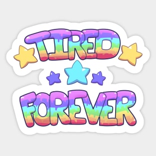 ★ TIRED ★ FOREVER ★ Sticker